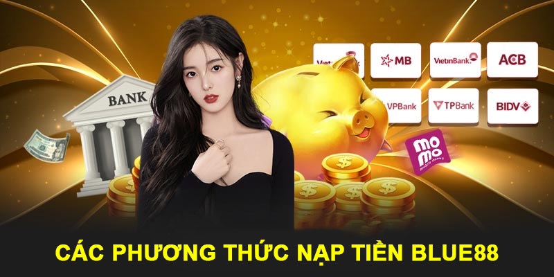 Nạp tiền rút tiền 1 Các phương thức nạp tiền cùng Blue88