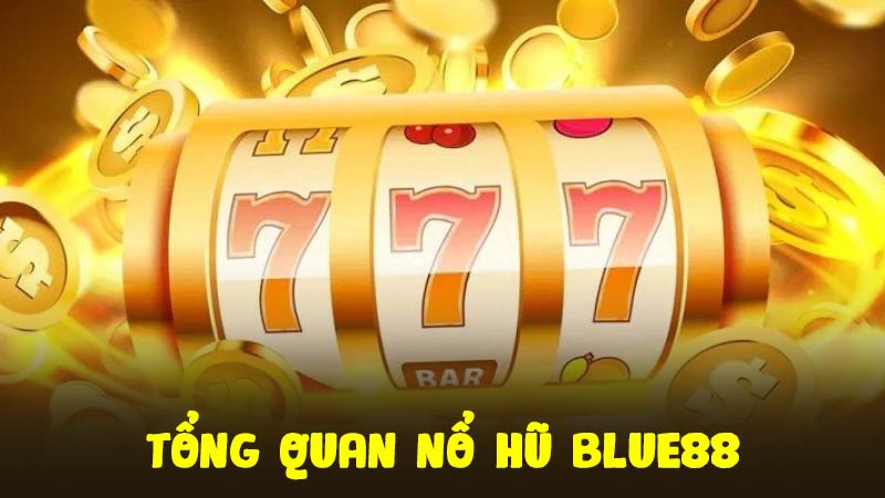 Nổ Hũ 1 Tổng quan Nổ hũ Blue88